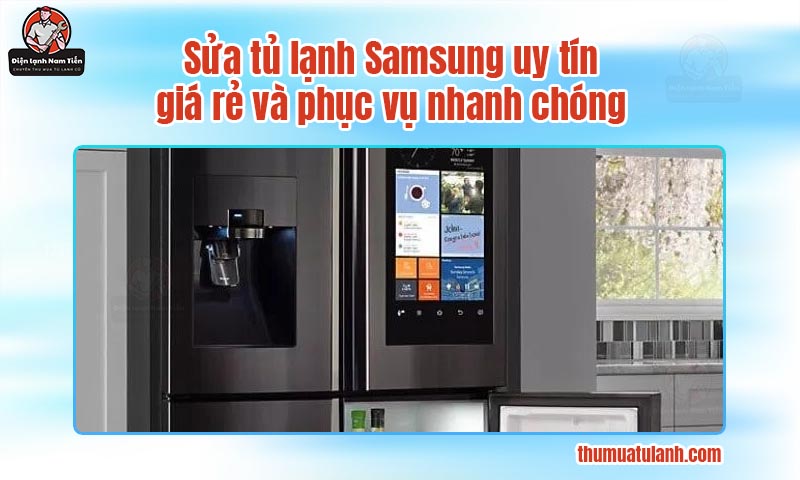 Sửa tủ lạnh Samsung uy tín, giá rẻ và phục vụ nhanh chóng