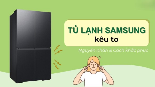 Tủ lạnh Samsung phát ra tiếng ồn Tủ lạnh Samsung phát ra tiếng ồn