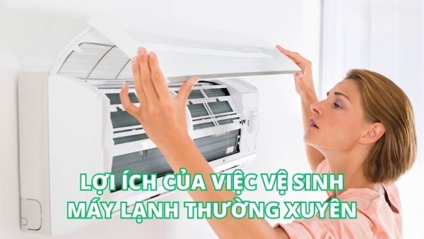 Lợi ích của việc thường xuyên vệ sinh máy lạnh Lợi ích của việc thường xuyên vệ sinh máy lạnh