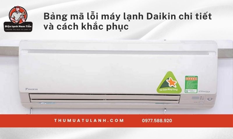 Bảng mã lỗi máy lạnh Daikin chi tiết và cách khắc phục