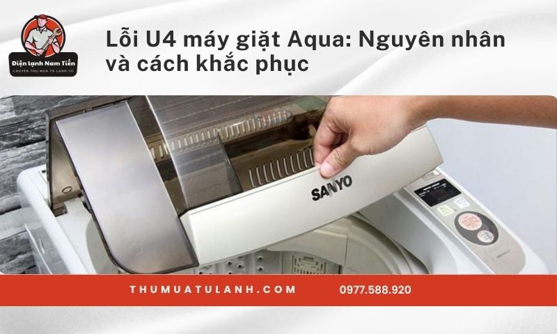 Lỗi U4 máy giặt Aqua: Nguyên nhân và cách khắc phục