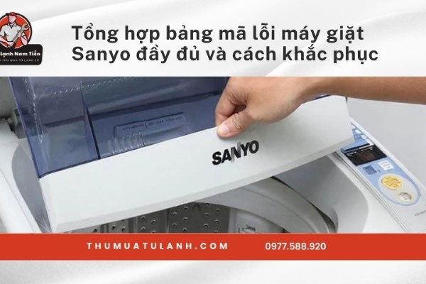 Tổng hợp bảng mã lỗi máy giặt Sanyo đầy đủ và cách khắc phục