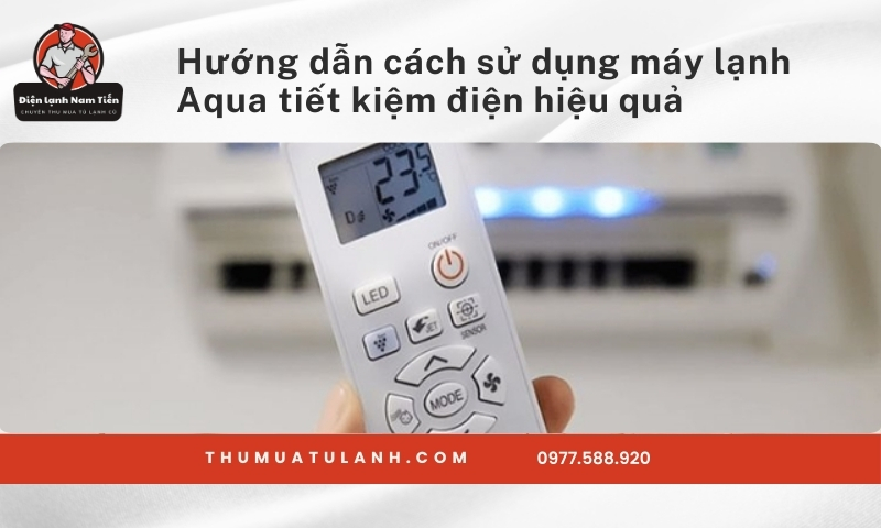 Hướng dẫn cách sử dụng máy lạnh Aqua tiết kiệm điện hiệu quả