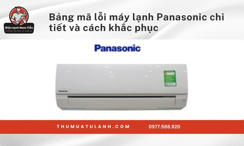 Bảng mã lỗi máy lạnh Panasonic chi tiết và cách khắc phục