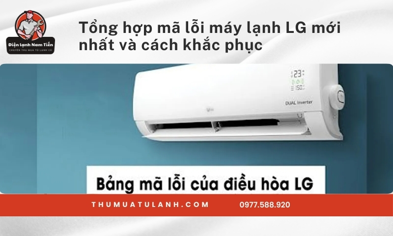 Tổng hợp mã lỗi máy lạnh LG mới nhất và cách khắc phục
