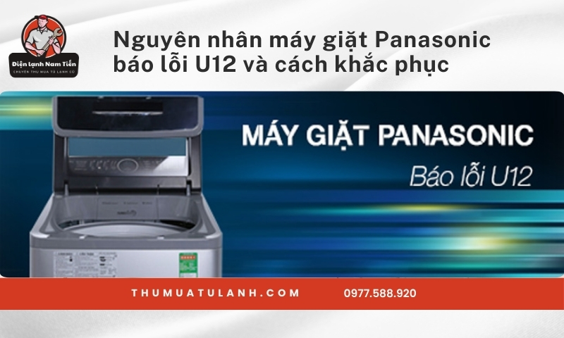 Nguyên nhân máy giặt Panasonic báo lỗi U12 và cách khắc phục