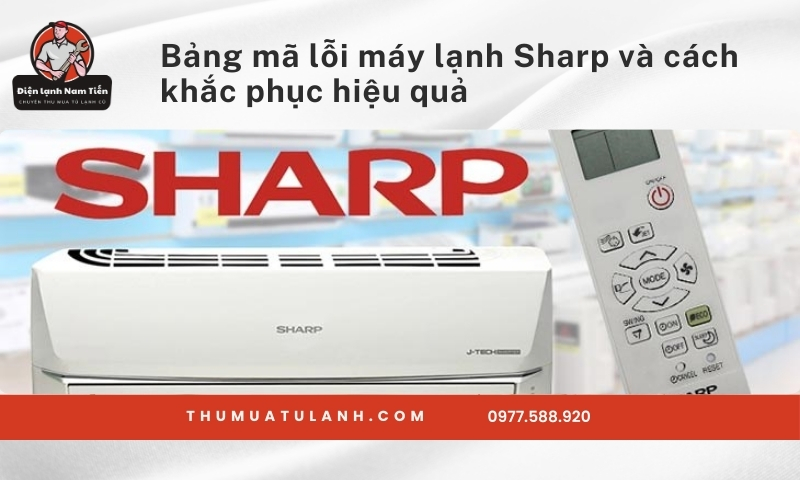 Bảng mã lỗi máy lạnh Sharp và cách khắc phục hiệu quả