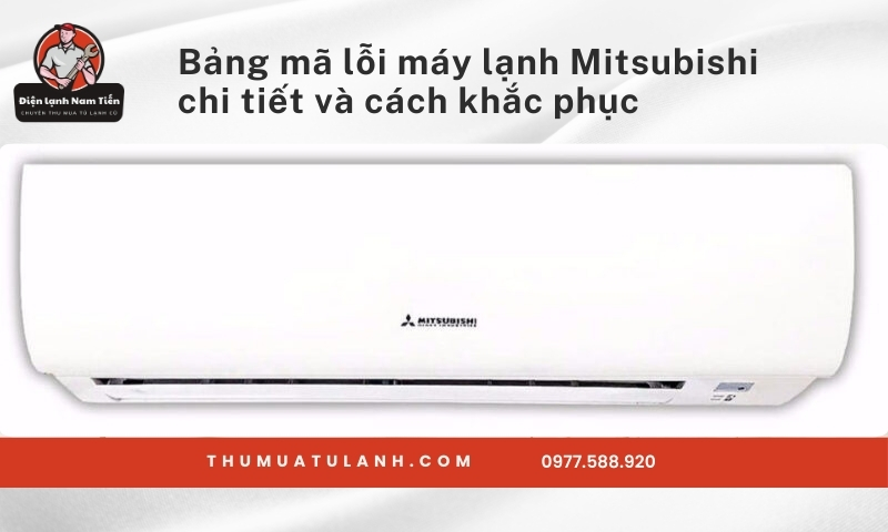 Bảng mã lỗi máy lạnh Mitsubishi chi tiết và cách khắc phục