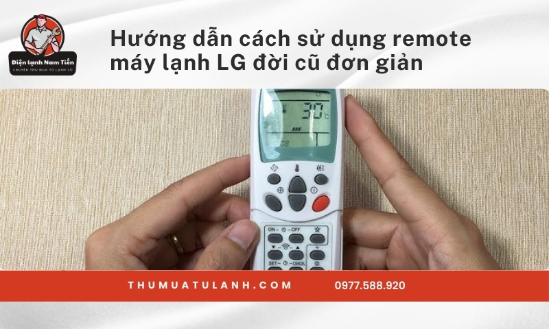 Hướng dẫn cách sử dụng remote máy lạnh LG đời cũ đơn giản
