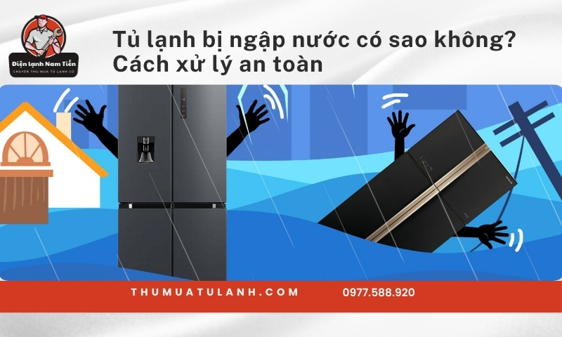 Tủ lạnh bị ngập nước có sao không? Cách xử lý an toàn