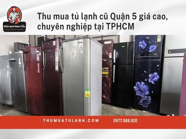 Thumuatulanh.com - Đơn vị thu mua tủ lạnh cũ Quận 5 uy tín nhất hiện nay