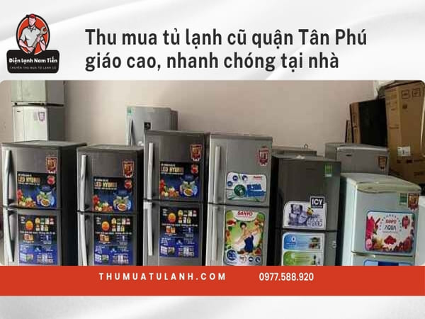 Liên hệ ngay Thumuatulanh.com để bán tủ lạnh cũ giá tốt tại Tân Phú