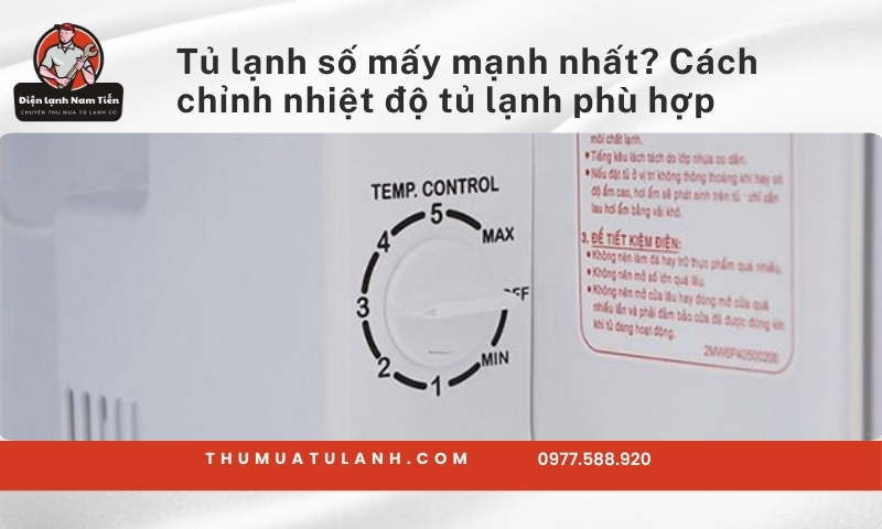 Tủ lạnh số mấy mạnh nhất​? Cách chỉnh nhiệt độ tủ lạnh phù hợp