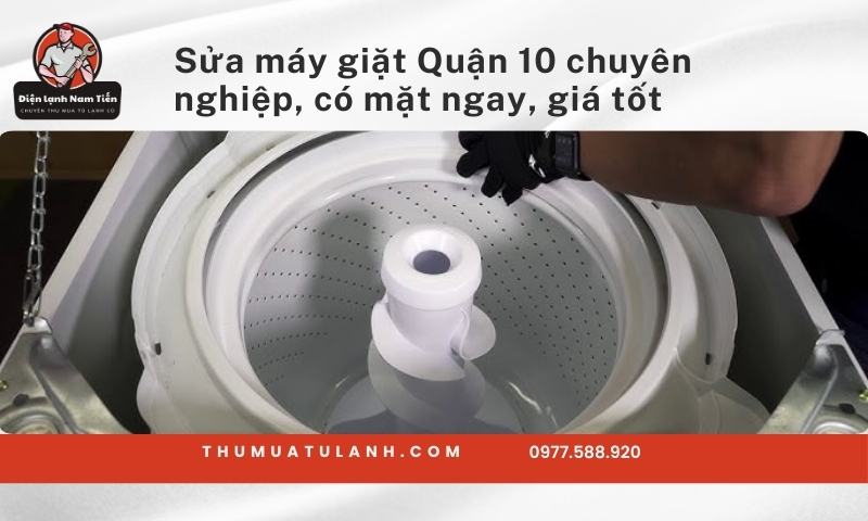 Sửa máy giặt Quận 10 chuyên nghiệp, có mặt ngay, giá tốt