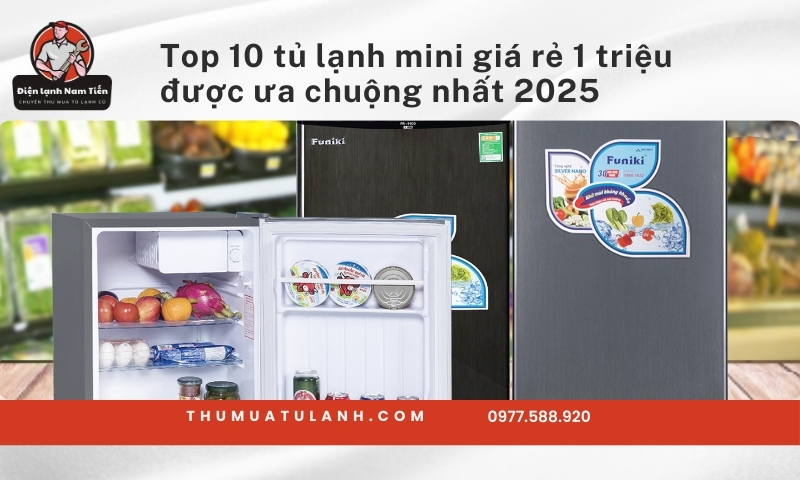 Top 10 tủ lạnh mini giá 1 triệu được ưa chuộng nhất 2025