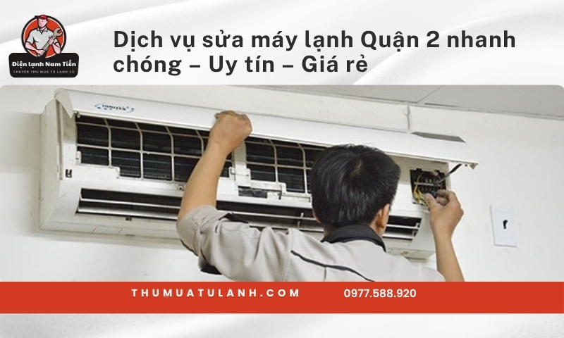 Dịch vụ sửa máy lạnh Quận 2 nhanh chóng – Uy tín – Giá rẻ