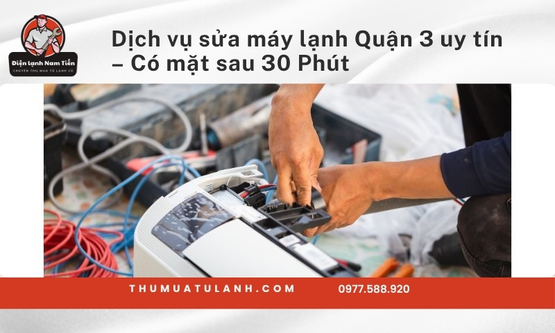 Dịch vụ sửa máy lạnh Quận 3 uy tín – Có mặt sau 30 Phút