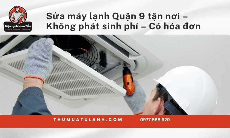 Sửa máy lạnh Quận 9 tận nơi – Không phát sinh phí, có hóa đơn