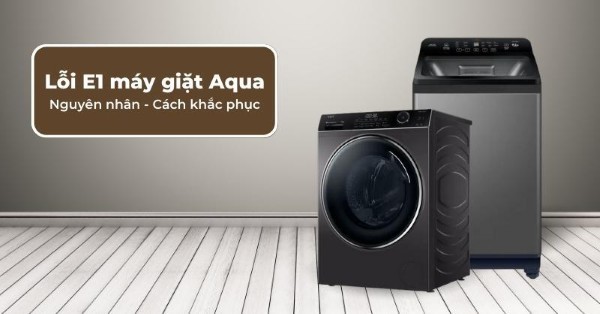 Lỗi E1 máy giặt Aqua
