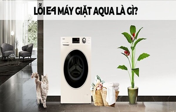Lỗi E4 máy giặt Aqua là mã báo hiệu sự cố liên quan đến hệ thống cấp nước