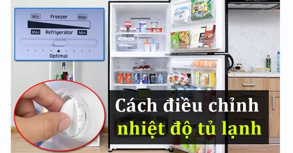 Hướng dẫn cách chỉnh nhiệt độ ngăn mát tủ lạnh chuẩn