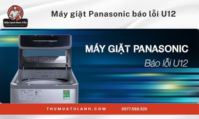 Máy giặt Panasonic báo lỗi U12 – Nguyên nhân & cách khắc phục